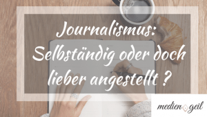 Journalismus: Selbständig oder doch lieber selbständig?